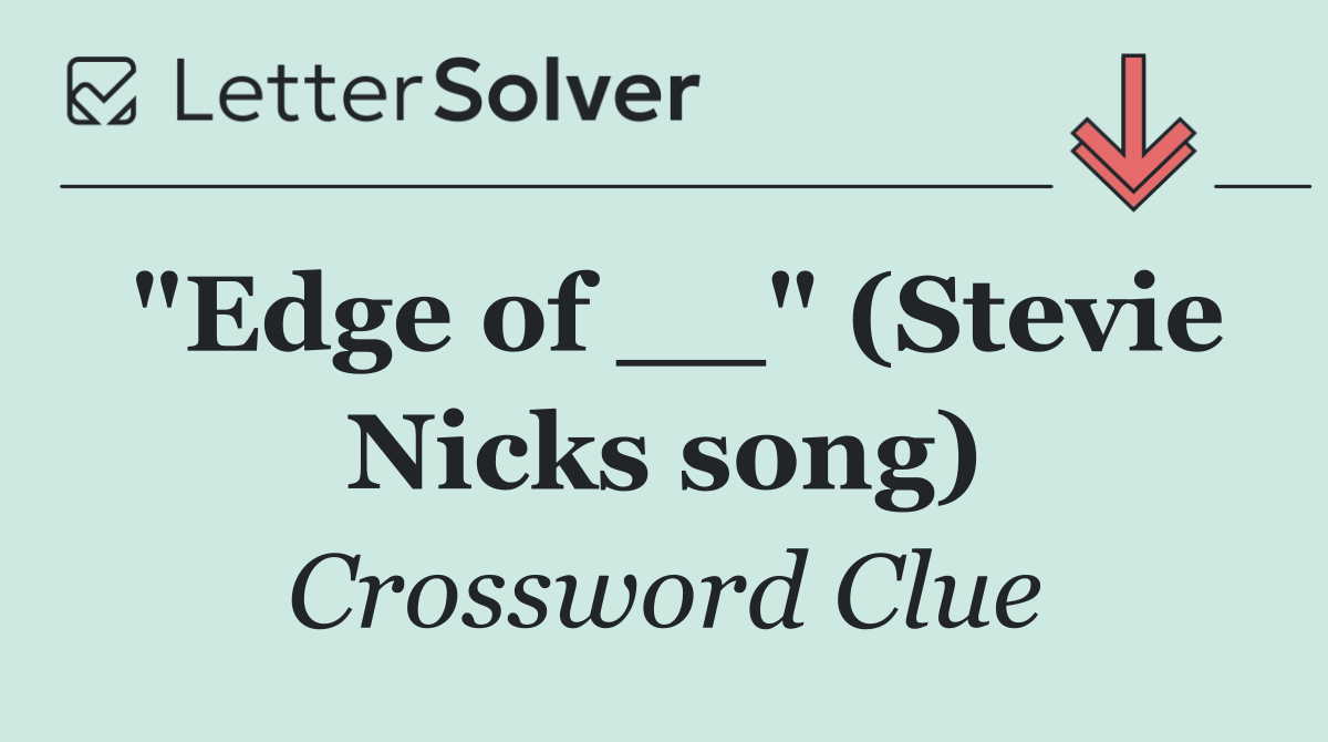 "Edge of __" (Stevie Nicks song)