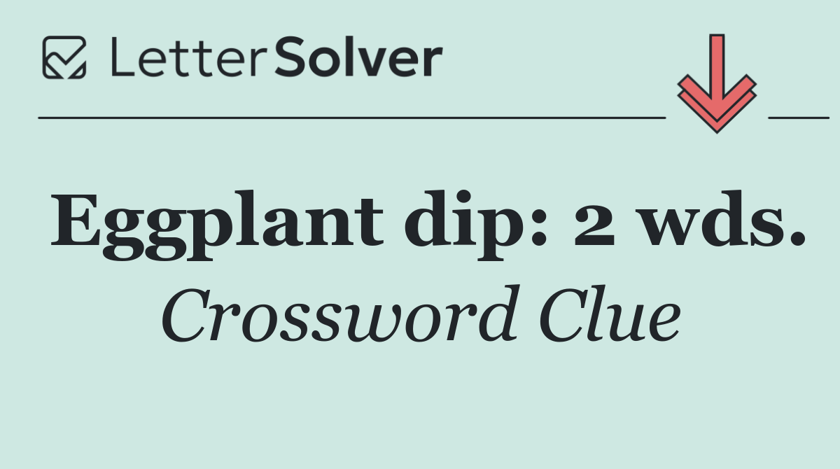 Eggplant dip: 2 wds.