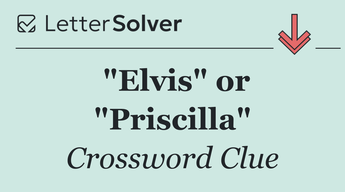 "Elvis" or "Priscilla"