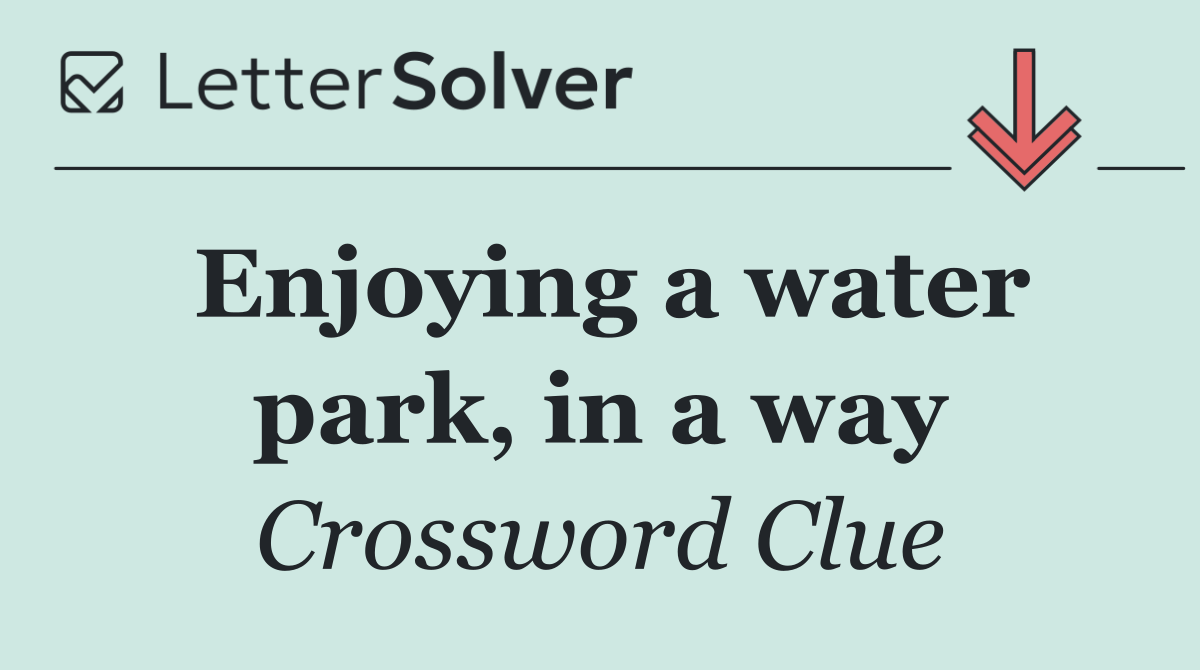 Enjoying a water park, in a way