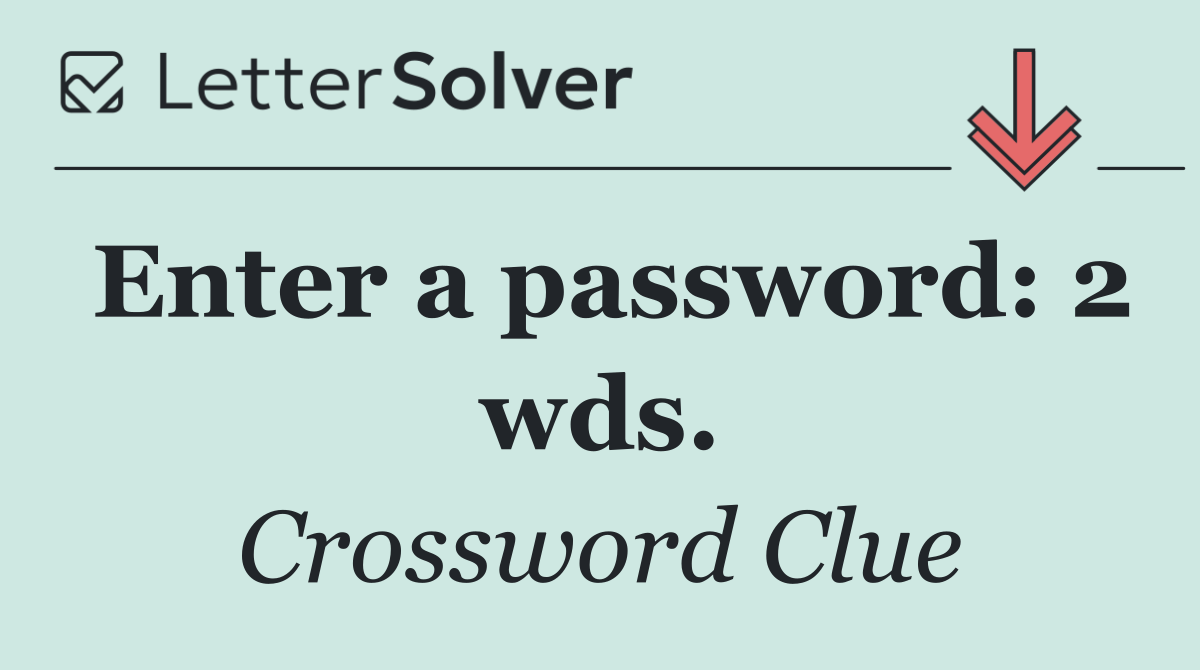 Enter a password: 2 wds.