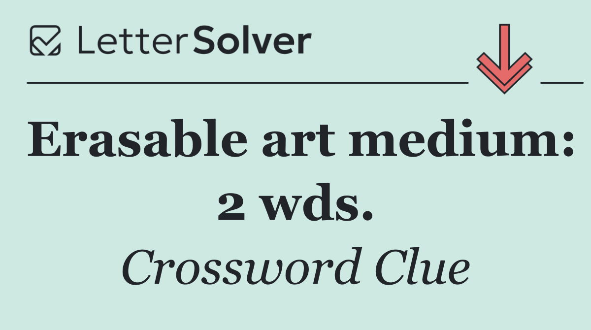Erasable art medium: 2 wds.