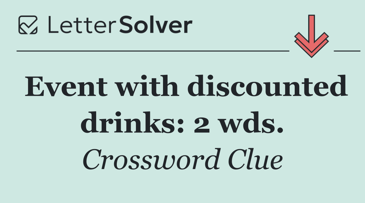 Event with discounted drinks: 2 wds.