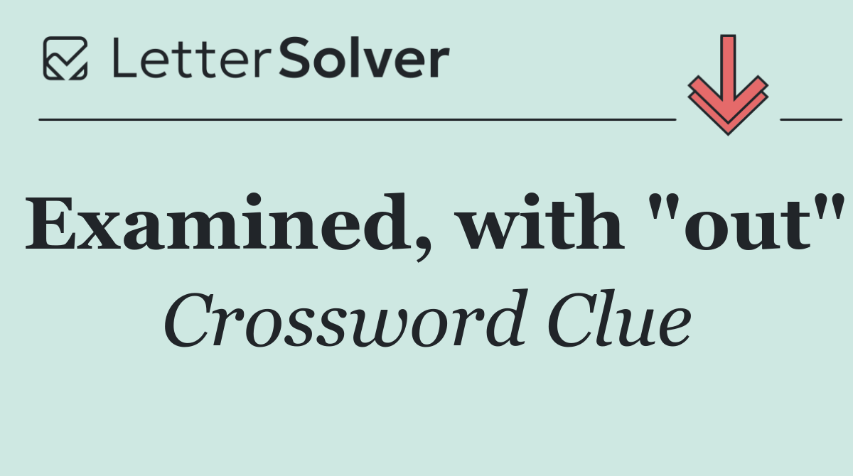 Examined, with "out"