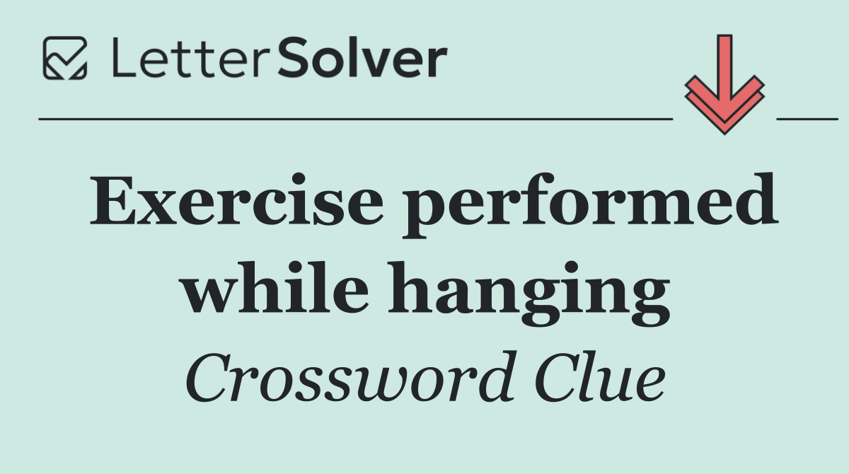 Exercise performed while hanging