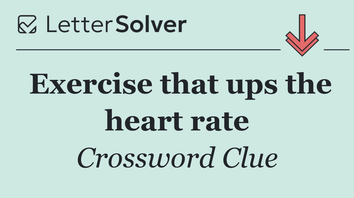 Exercise that ups the heart rate