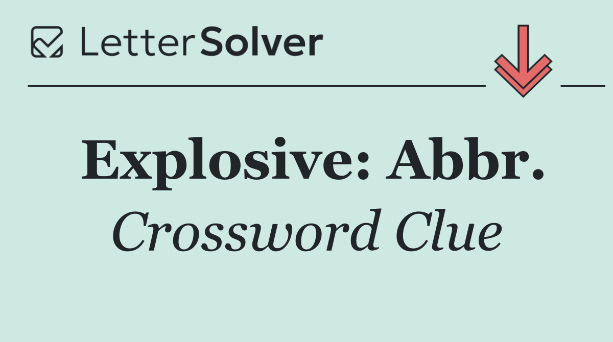 Explosive: Abbr.