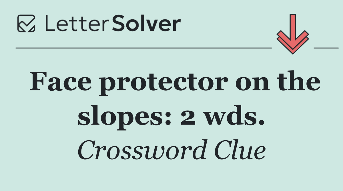 Face protector on the slopes: 2 wds.