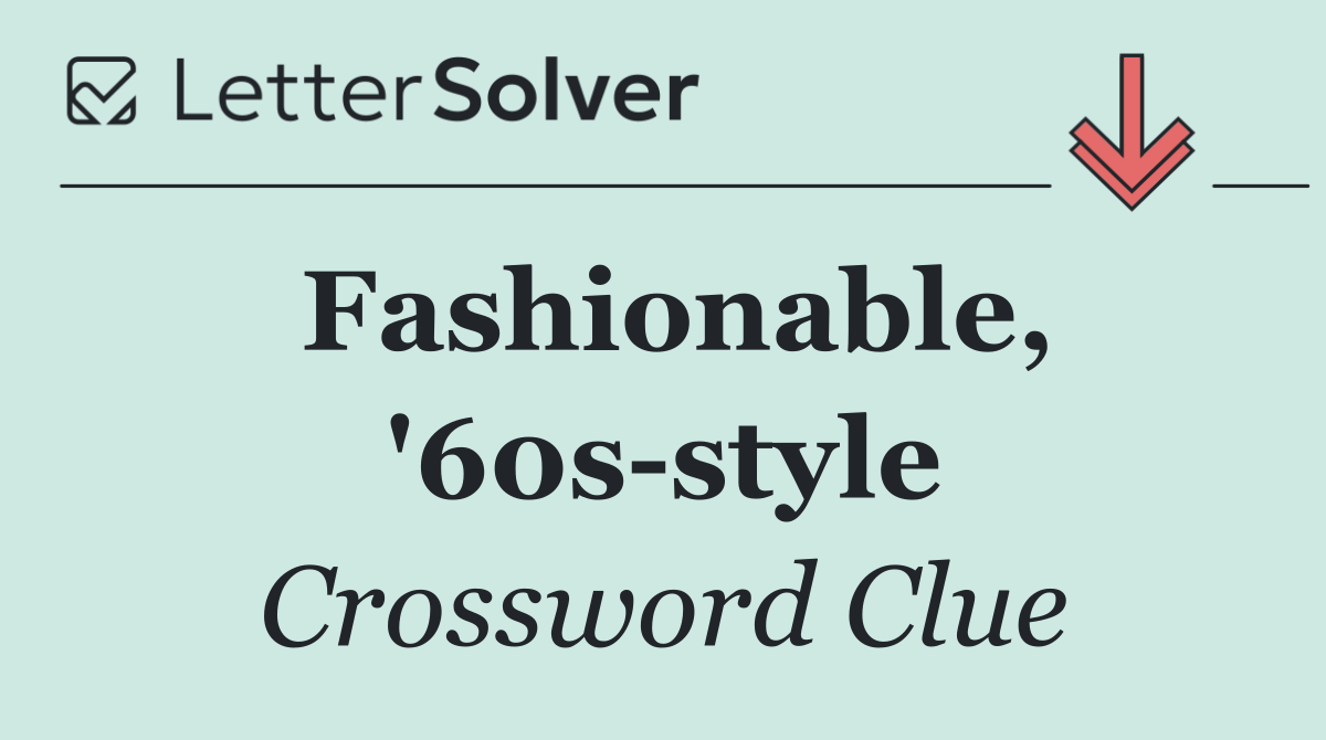 Fashionable, '60s style