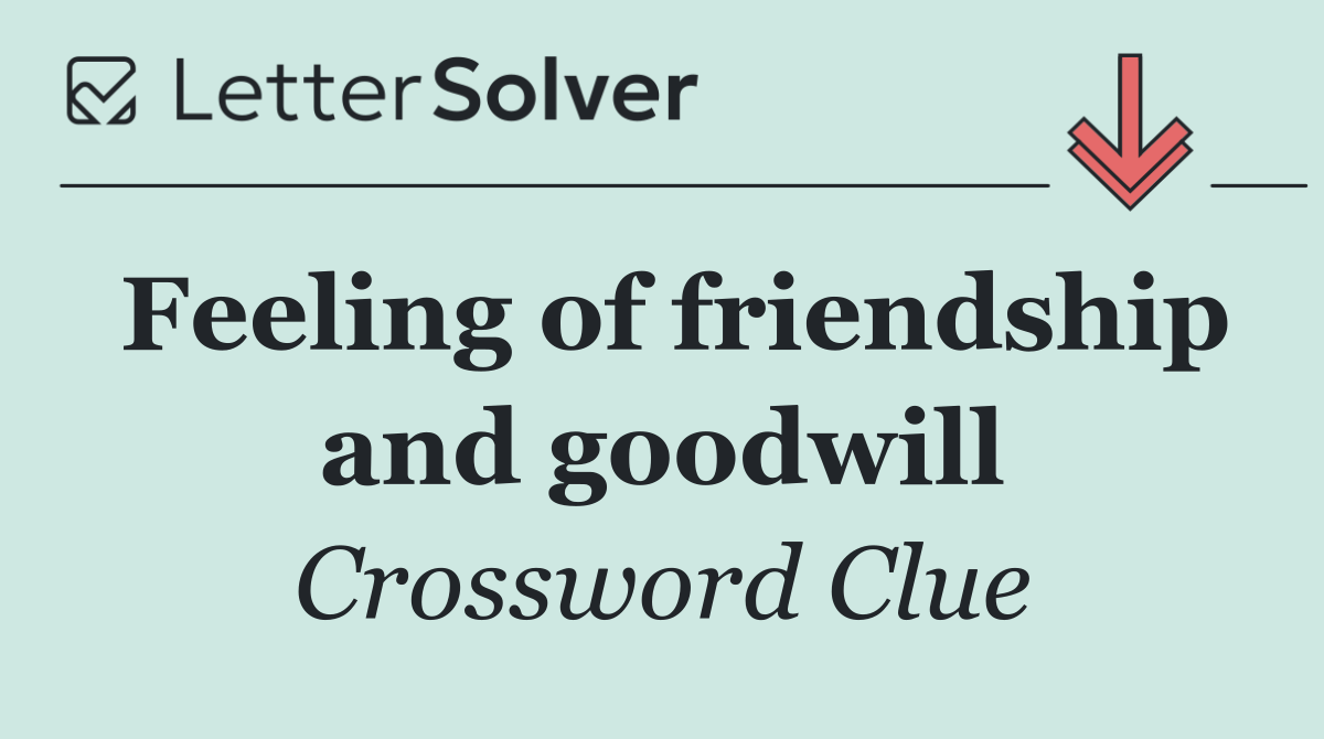 Feeling of friendship and goodwill
