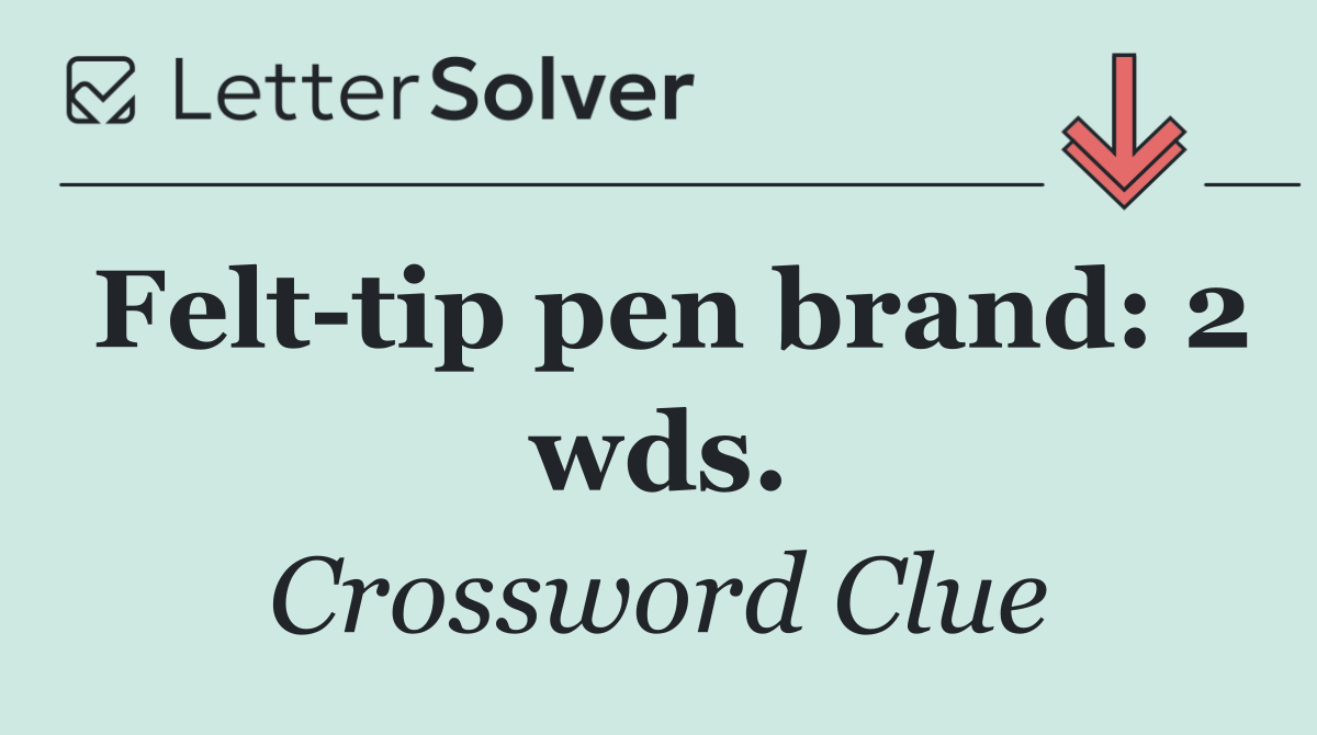 Felt tip pen brand: 2 wds.