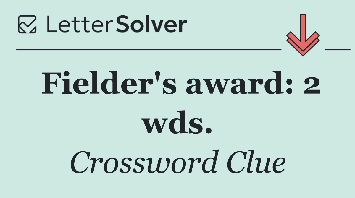 Fielder's award: 2 wds.