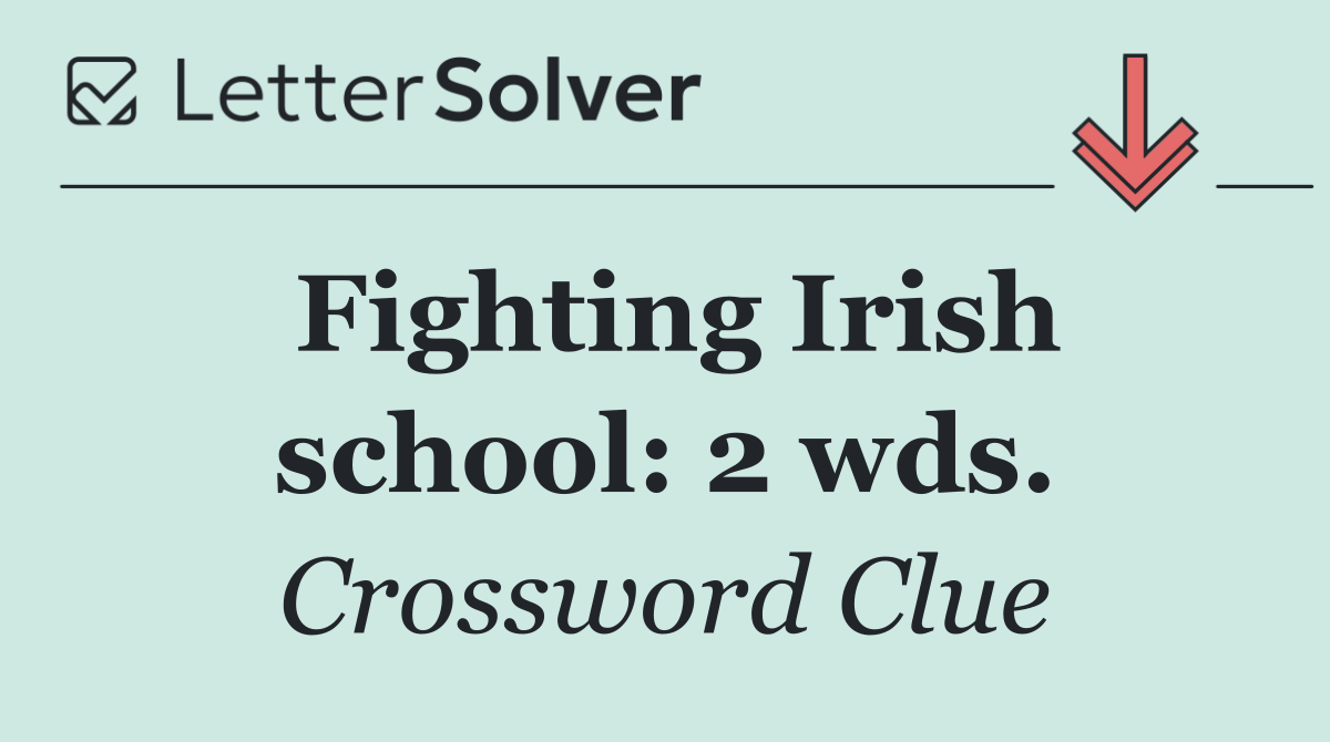 Fighting Irish school: 2 wds.