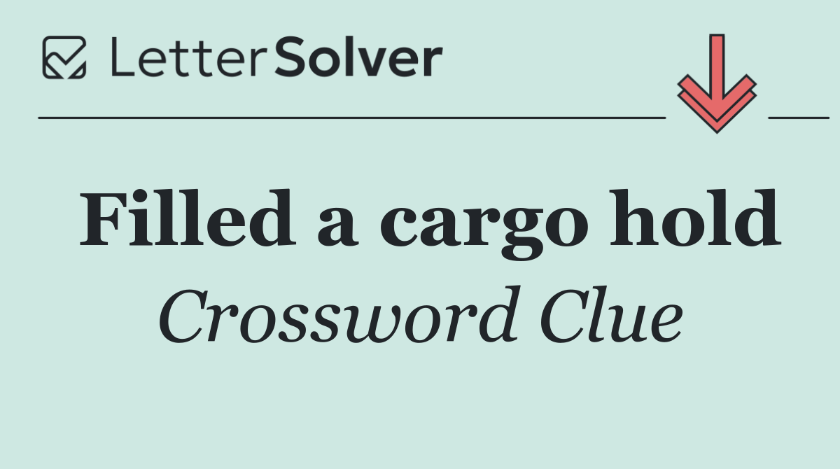 Filled a cargo hold