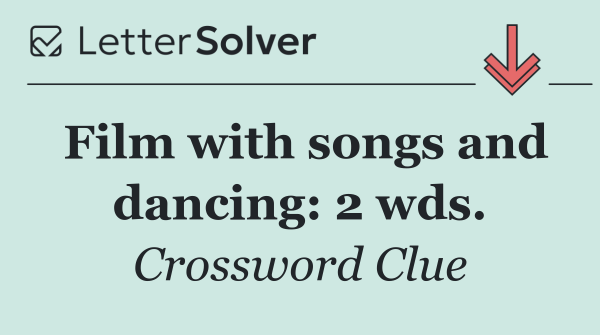 Film with songs and dancing: 2 wds.