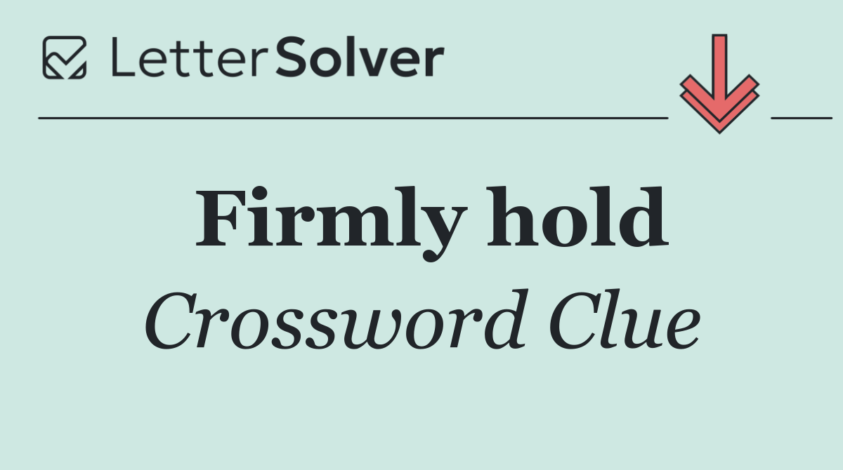 Firmly hold