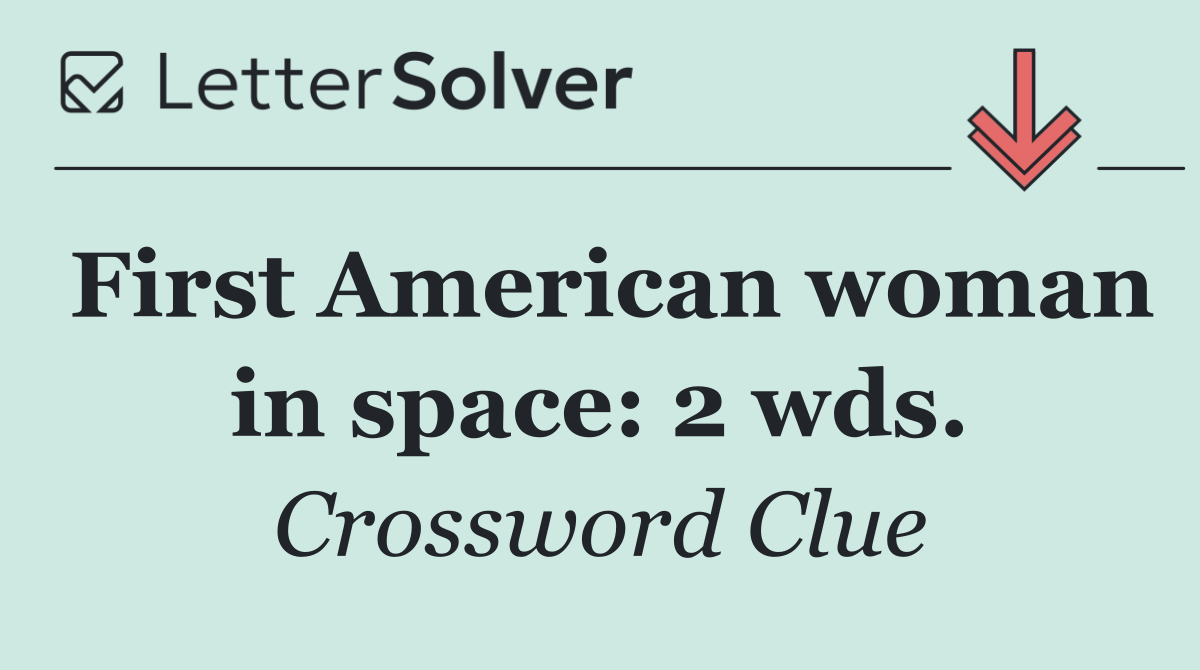 First American woman in space: 2 wds.