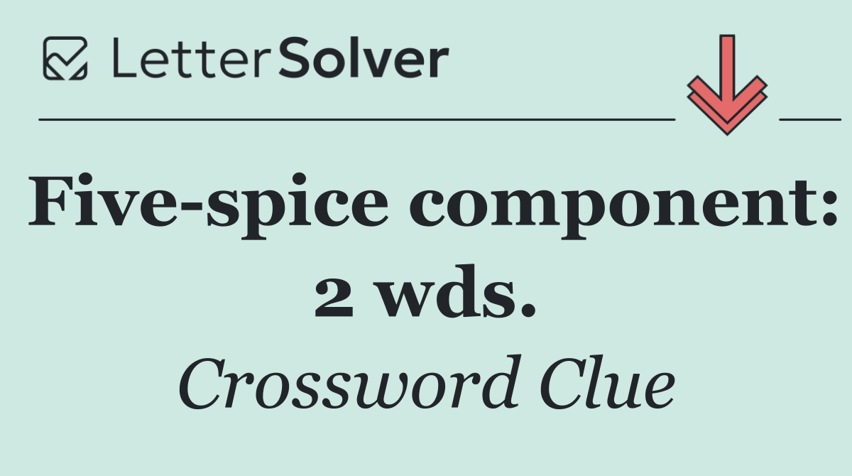 Five spice component: 2 wds.