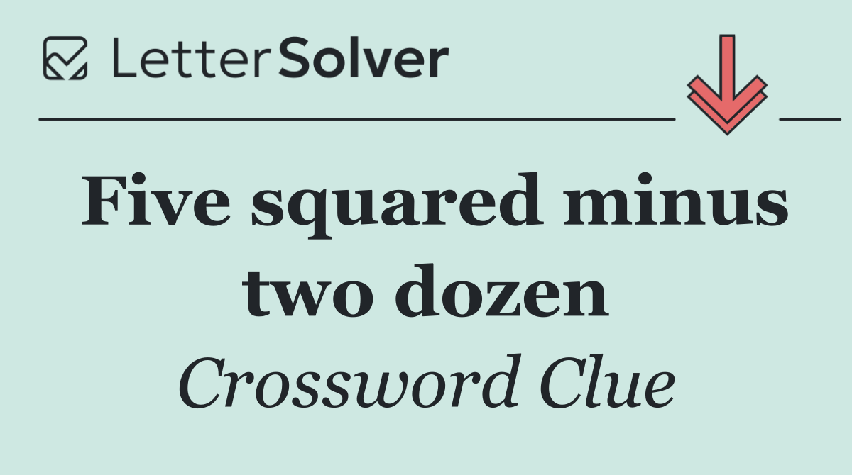 Five squared minus two dozen