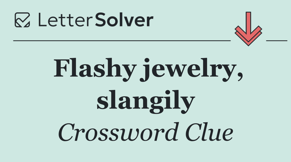 Flashy jewelry, slangily