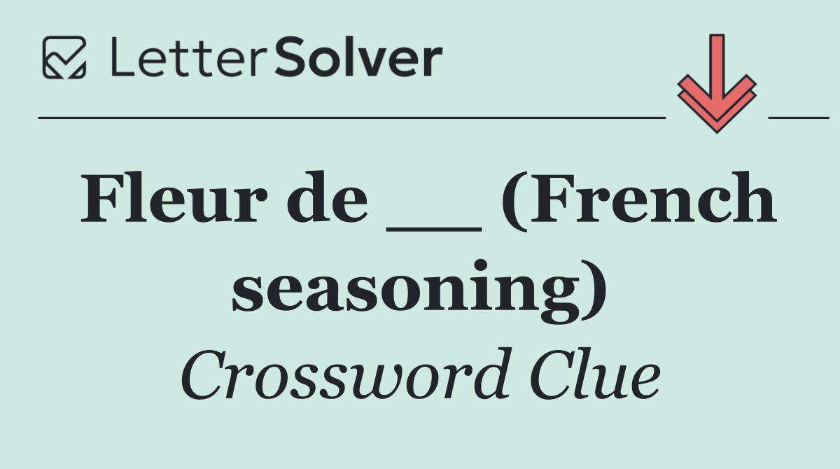 Fleur de __ (French seasoning)