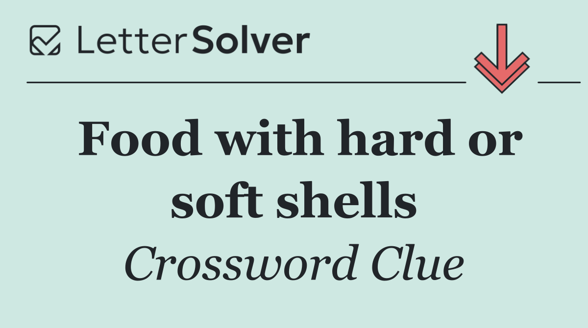 Food with hard or soft shells