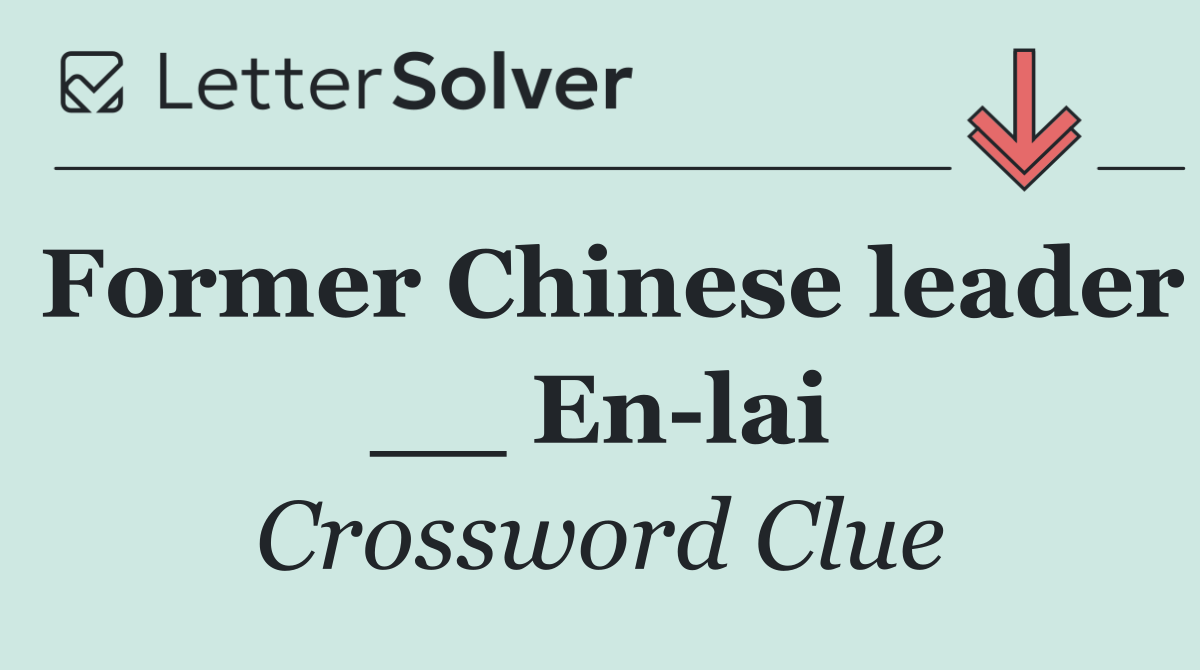 Former Chinese leader __ En lai