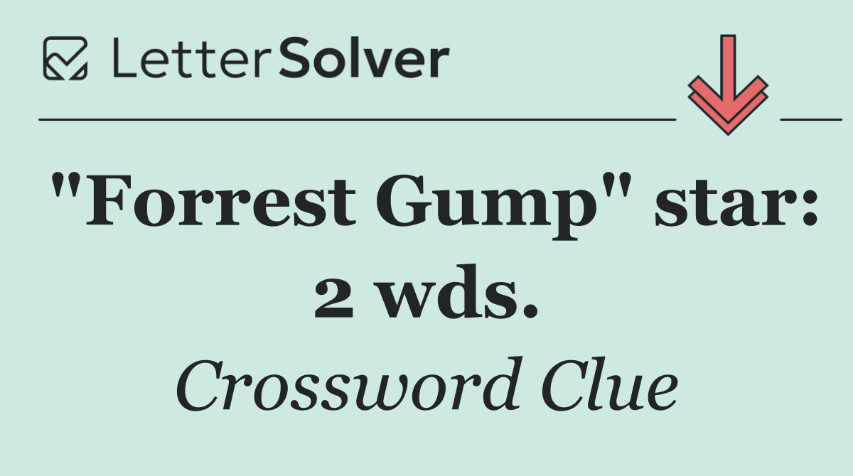 "Forrest Gump" star: 2 wds.