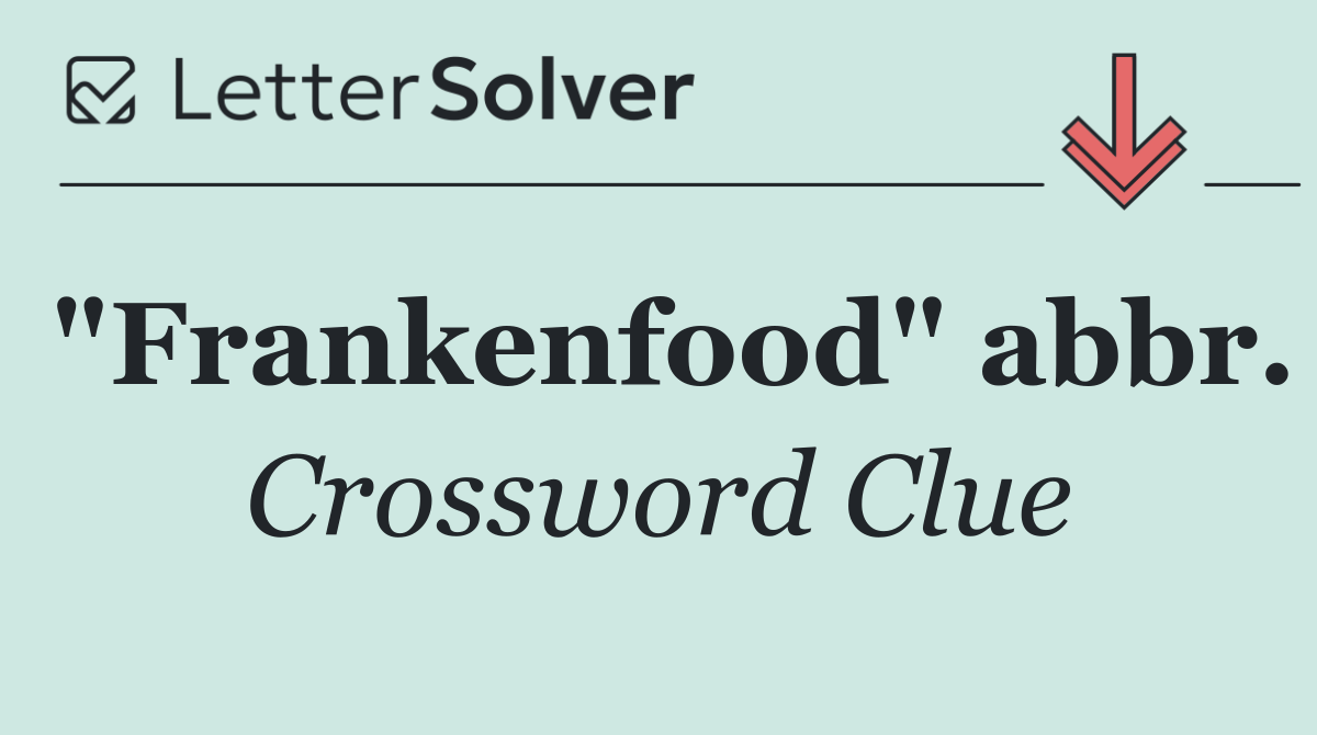 "Frankenfood" abbr.