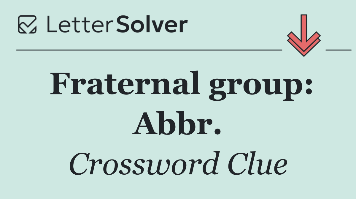 Fraternal group: Abbr.