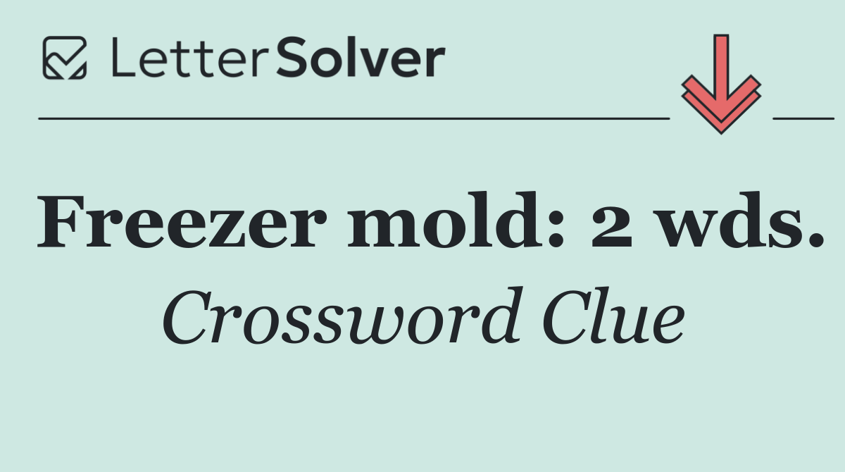 Freezer mold: 2 wds.