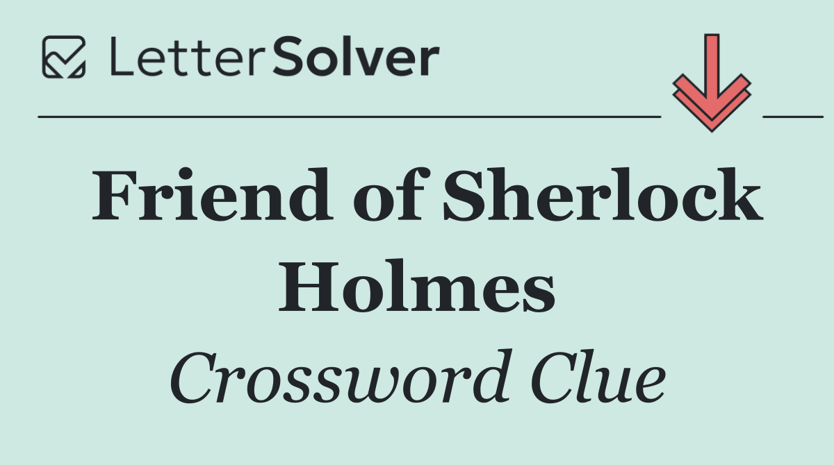 Friend of Sherlock Holmes