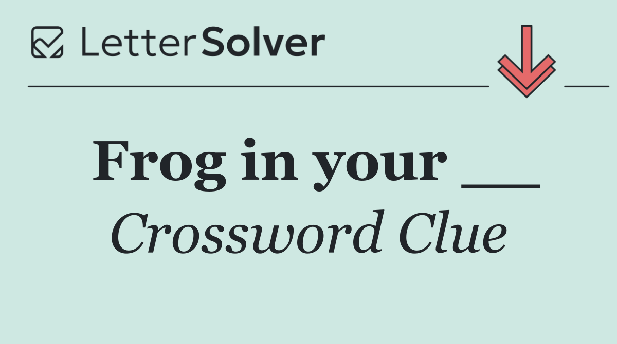Frog in your __