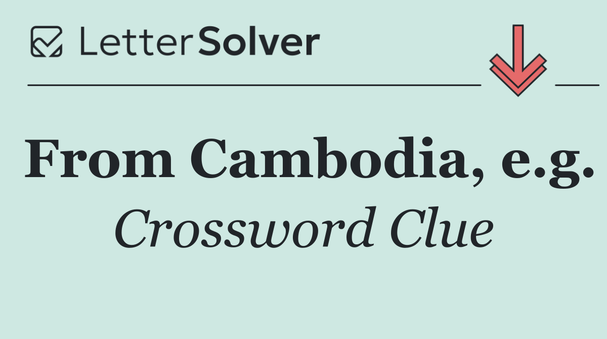From Cambodia, e.g.