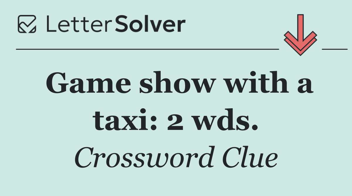 Game show with a taxi: 2 wds.