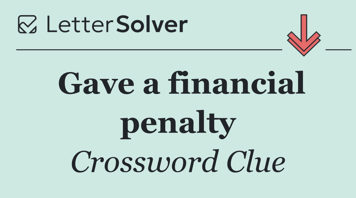 Gave a financial penalty