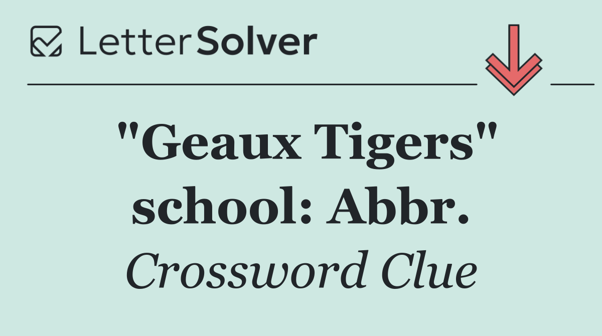 "Geaux Tigers" school: Abbr.