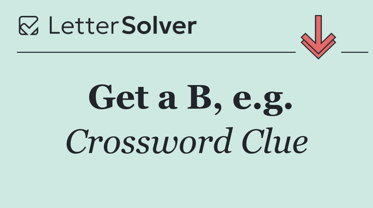 Get a B, e.g.