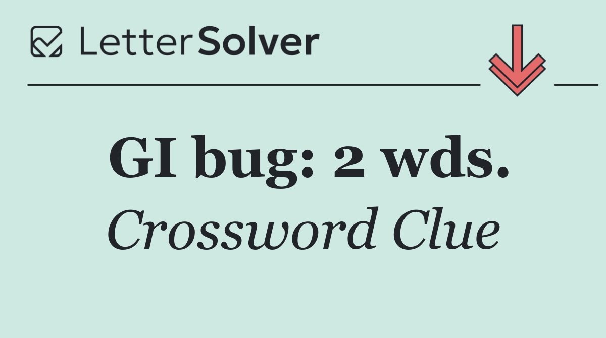 GI bug: 2 wds.