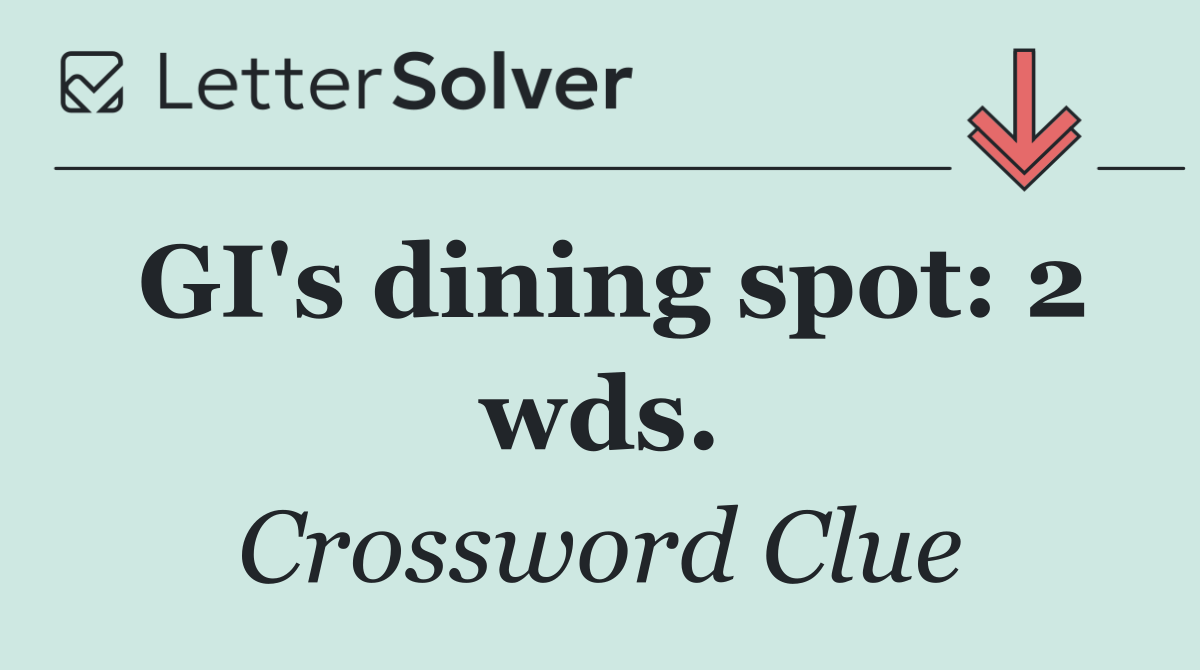 GI's dining spot: 2 wds.