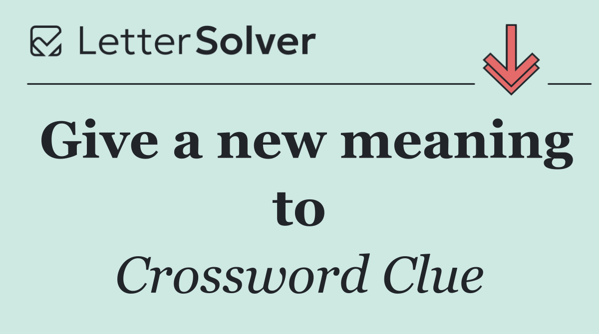 Give a new meaning to