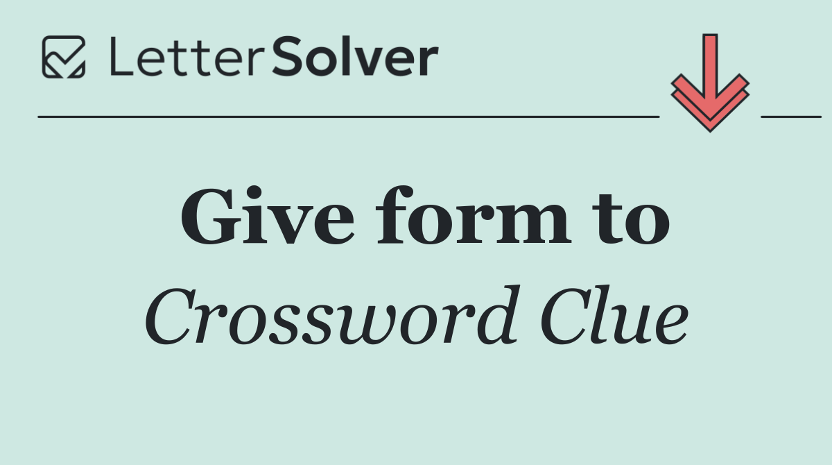 Give form to
