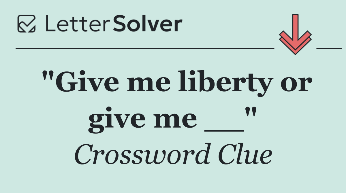 "Give me liberty or give me __"