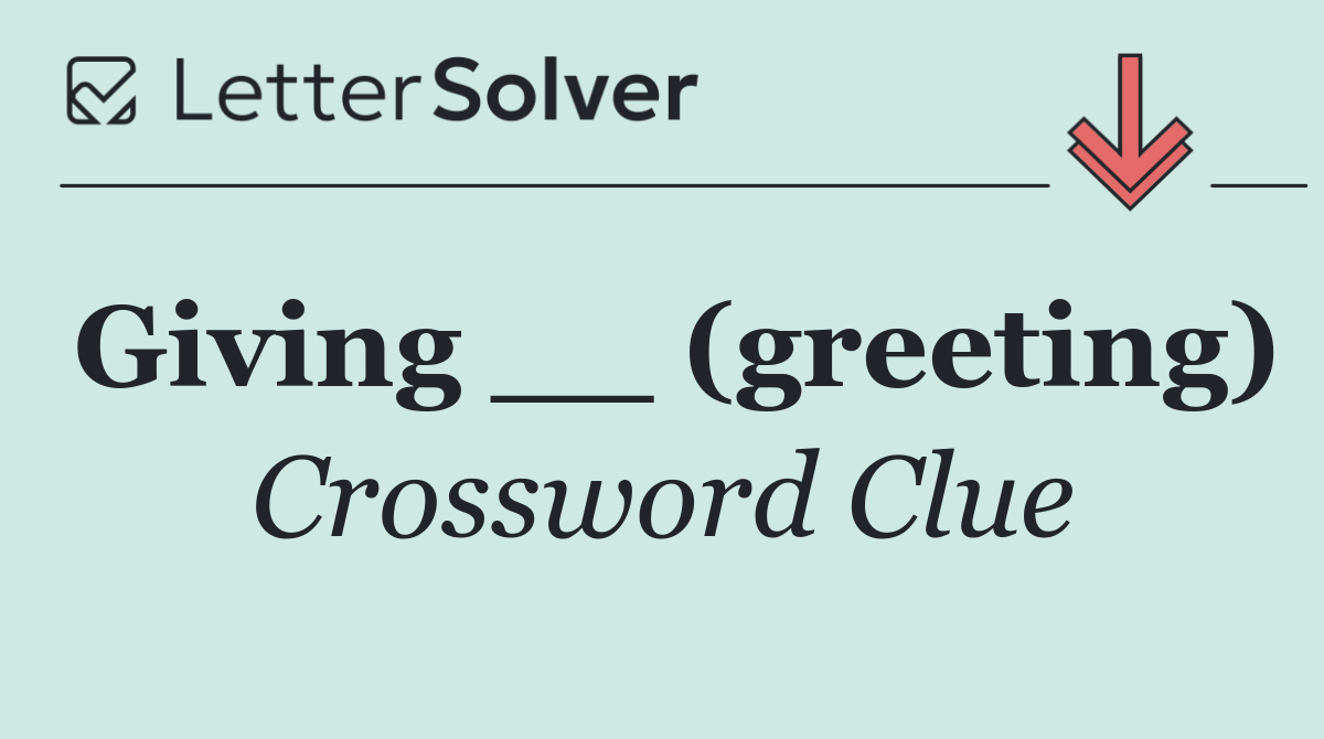 Giving __ (greeting)