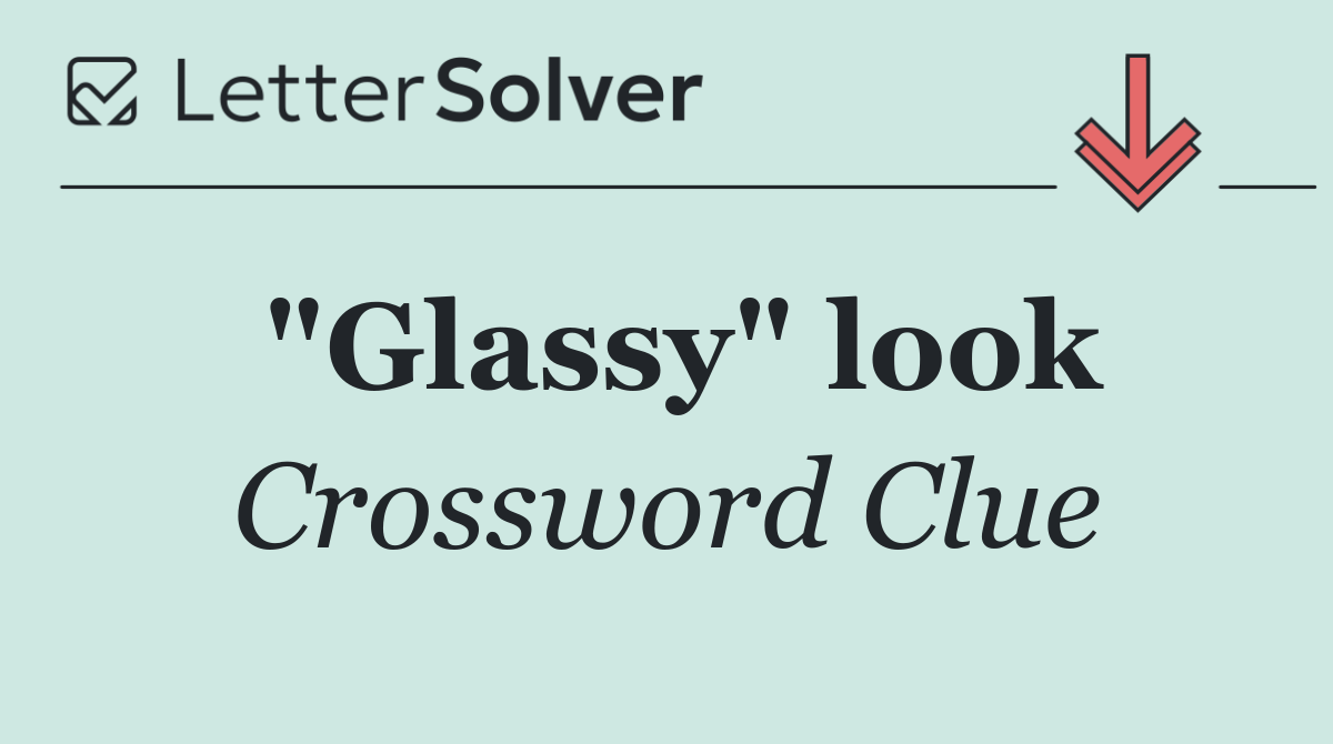 "Glassy" look