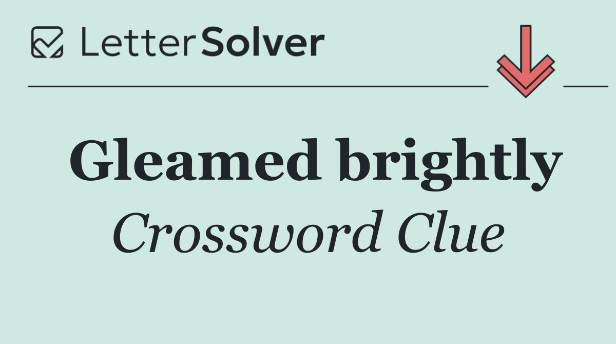 Gleamed brightly