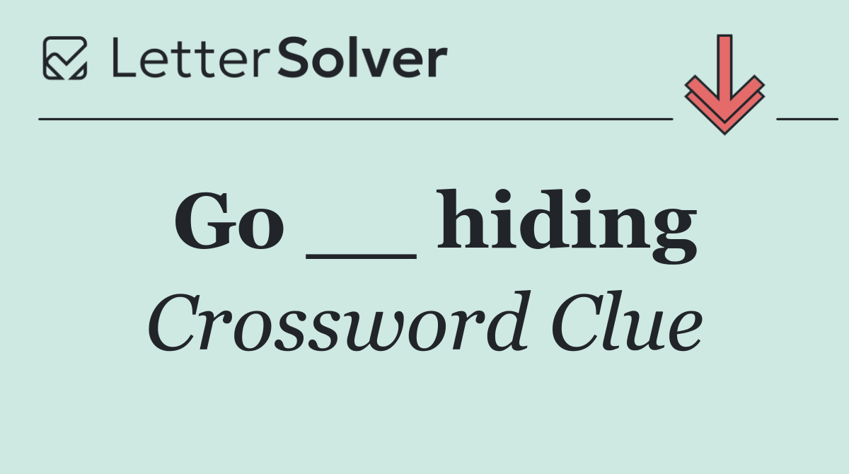 Go __ hiding