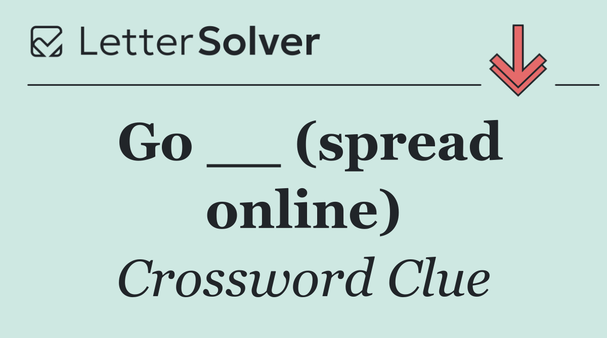 Go __ (spread online)