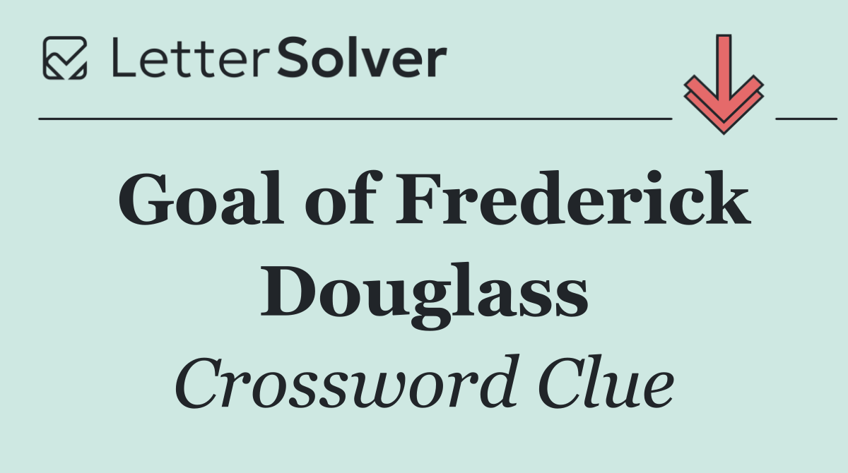 Goal of Frederick Douglass