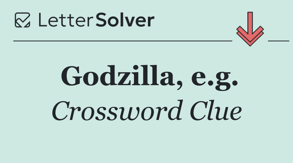 Godzilla, e.g.